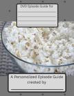 Personalized Episode Guide: Create Your Very Own Personalized Episode Guide for the Television Series in Your DVD Library! By Purple Backpack Designs Cover Image