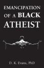 Emancipation of a Black Atheist By D. K. Evans Cover Image