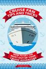 Cruise Fan Tips and Tricks How to Get the Most Out of Your Cruise Adventure By Angelo Tropea Cover Image
