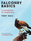 Falconry Basics: A Handbook for Beginners By Tony Hall Cover Image