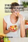 37 Rezepte nach der Chemotherapie: Komme wieder auf die Spur mit diesen nährstoff- und vitaminreichen Lebensmitteln Cover Image