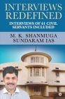 Interviews Redefined: Interviews of 61 Civil Servants Included By M K Shanmuga Sundaram Ias Cover Image