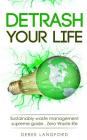 Detrash Your Life: Sustainably Waste Management Supreme Guide, How to Save Money, Save the Environment and Simplify Your Life by Learning By Derek Langford Cover Image