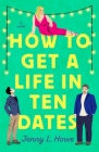 How to Get a Life in Ten Dates: A Novel By Jenny L. Howe Cover Image