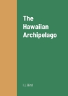 The Hawaiian Archipelago By I. L. Bird Cover Image
