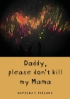 Daddy, please don't kill my mama: Novel Cover Image