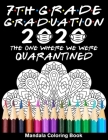 7th Grade Graduation 2020 The One Where We Were Quarantined Mandala Coloring Book: Funny Graduation School Day Class of 2020 Coloring Book for Seventh By Funny Graduation Day Publishing Cover Image