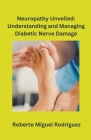 Neuropathy Unveiled: Understanding and Managing Diabetic Nerve Damage Cover Image