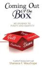 Coming Out Of The Box: My Journey to Purity and Identity By Shaniece F. Wauchope Cover Image