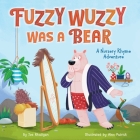 Fuzzy Wuzzy Was a Bear (Extended Nursery Rhymes): A Nursery Rhyme Adventure By Rhatigan Joe, Alex Patrick (Illustrator) Cover Image