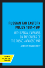 Russian Far Eastern Policy 1881-1904: With Special Emphasis on the Causes of the Russo-Japanese War By Andrew Malozemoff Cover Image