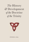The History & Development of the Doctrine of the Trinity By Steven N. Gill Cover Image