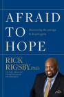 Afraid to Hope: Discovering the courage to dream again By Rick Rigsby Cover Image