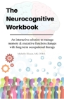 Neurocognitive Workbook: An interactive solution to manage memory & executive function changes with long-term occupational therapy By Michelle Eliason Cover Image