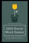 2000 Dutch Word Games: Vocabulary Puzzles to Upgrade your Dutch Language Skills In a Challenging and Entertaining Way By Rosetta Wilkinson Cover Image
