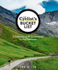 The Cyclist's Bucket List: A Celebration of 75 Quintessential Cycling Experiences By Ian Dille Cover Image