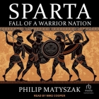 Sparta: Fall of a Warrior Nation By Philip Matyszak, Mike Cooper (Read by) Cover Image