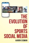 The Evolution of Sports Social Media By Aaron Eisman Cover Image