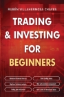 Trading and Investing for Beginners: Stock Trading Basics, High level Technical Analysis, Risk Management and Trading Psychology By Rubén Villahermosa Cover Image
