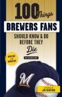 100 Things Brewers Fans Should Know & Do Before They Die (100 Things...Fans Should Know) By Tom Haudricourt, Jim Gantner (Foreword by) Cover Image