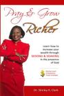 Pray & Grow Richer: Learn how to increase your wealth through seeking & soaking in the presence of God By Shirley K. Clark Cover Image