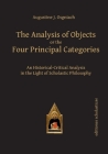 The Analysis of Objects or the Four Principal Categories: An Historical-Critical Analysis in the Light of Scholastic Philosophy By Augustine J. Osgniach Cover Image