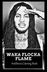 AntiStress Coloring Book: Over 45+ Waka Flocka Flame Inspired Designs That Will Lower You Fatigue, Blood Pressure and Reduce Activity of Stress By Silvia Bowen Cover Image