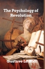 The Psychology of Revolution By Gustave Le Bon Cover Image