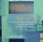 Digitalia: Architecture and the Digital, the Environmental and the Avant-Garde By Susannah Hagan Cover Image