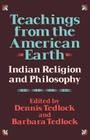 Teachings from the American Earth: Indian Religion and Philosophy By Dennis Tedlock, Barbara Tedlock (Editor) Cover Image