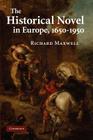 The Historical Novel in Europe, 1650-1950 By Richard Maxwell Cover Image