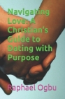 Navigating Love: A Christian's Guide to Dating with Purpose Cover Image