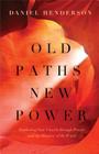 Old Paths, New Power: Awakening Your Church through Prayer and the Ministry of the Word Cover Image
