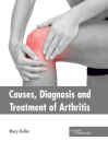 Causes, Diagnosis and Treatment of Arthritis By Mary Kellar (Editor) Cover Image