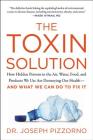 The Toxin Solution: How Hidden Poisons in the Air, Water, Food, and Products We Use Are Destroying Our Health--AND WHAT WE CAN DO TO FIX IT Cover Image