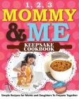 1, 2, 3 Mommy and Me Keepsake Cookbook: Simple Recipes for Moms and Daughters To Prepare Together By Sweet Sally Cover Image