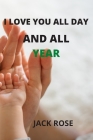 I love you all day and all year: guide for trust our children By Jack Rose Cover Image