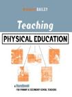 Teaching Physical Education: A Handbook for Primary and Secondary School Teachers (Kogan Page Teaching) By Richard Bailey Cover Image