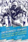 The Uncrowned Champs: How the 1963 San Diego Chargers Would Have Won the Super Bowl By Dave Steidel, Lance Alworth (Foreword by) Cover Image