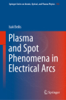 Plasma and Spot Phenomena in Electrical Arcs By Isak Beilis Cover Image