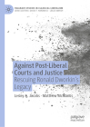 Against Post-Liberal Courts and Justice: Rescuing Ronald Dworkin's Legacy (Palgrave Studies in Classical Liberalism) Cover Image