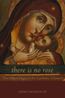 There Is No Rose: The Mariology of the Catholic Church By Aidan Nichols Cover Image