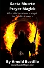 Santa Muerte Prayer Magick: Affordable Santa Muerte Magick You Can Do Anywhere By Arnold Bustillo Cover Image