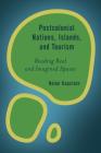 Postcolonial Nations, Islands, and Tourism: Reading Real and Imagined Spaces (Rethinking the Island) By Helen Kapstein Cover Image