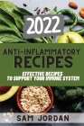 Anti-Inflammatory Recipes 2022: Effective Recipes to Support Your Immune System Cover Image