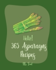 Hello! 365 Asparagus Recipes: Best Asparagus Cookbook Ever For Beginners [Book 1] By Fruit Cover Image