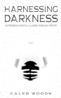 Harnessing Darkness: Expressing Mental Illness Through Poetry By Caleb Woods Cover Image
