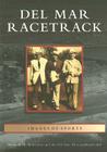 Del Mar Racetrack (Images of Sports) By Kenneth M. Holtzclaw, The Del Mar Thoroughbred Club Cover Image
