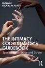 The Intimacy Coordinator's Guidebook: Specialties for Stage and Screen By Brooke M. Haney (Editor) Cover Image