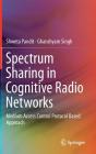 Spectrum Sharing in Cognitive Radio Networks: Medium Access Control Protocol Based Approach By Shweta Pandit, Ghanshyam Singh Cover Image